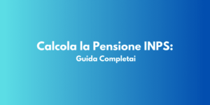 Calcola la Pensione INPS: Guida Completa