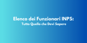 Elenco dei Funzionari INPS: Tutto Quello che Devi Sapere