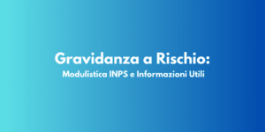 Gravidanza a Rischio: Modulistica INPS e Informazioni Utili