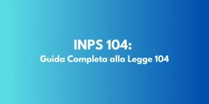 INPS 104: Guida Completa alla Legge 104