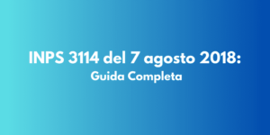 INPS 3114 del 7 agosto 2018: Guida Completa