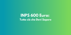 INPS 600 Euro: Tutto ciò che Devi Sapere