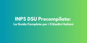 INPS DSU Precompilata: La Guida Completa per i Cittadini Italiani