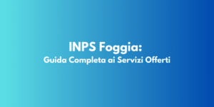 INPS Foggia: Guida Completa ai Servizi Offerti