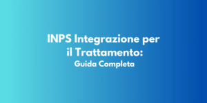 INPS Integrazione per il Trattamento: Guida Completa