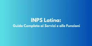 INPS Latina: Guida Completa ai Servizi e alle Funzioni