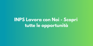 INPS Lavora con Noi - Scopri tutte le opportunità
