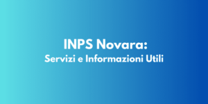 INPS Novara: Servizi e Informazioni Utili