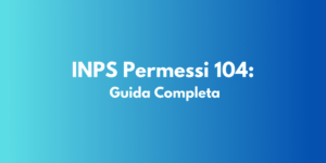 INPS Permessi 104: Guida Completa