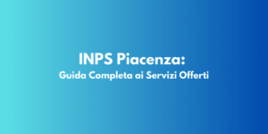 INPS Piacenza Guida Completa ai Servizi Offerti