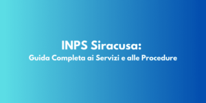 INPS Siracusa: Guida Completa ai Servizi e alle Procedure
