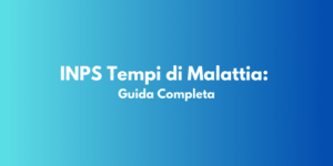 INPS Tempi di Malattia: Guida Completa