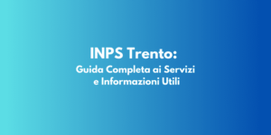 INPS Trento: Guida Completa ai Servizi e Informazioni Utili