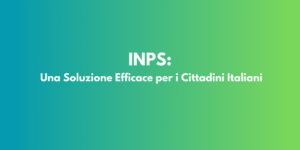 INPS: Una Soluzione Efficace per i Cittadini Italiani