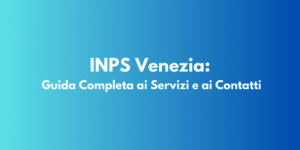 INPS Venezia: Guida Completa ai Servizi e ai Contatti