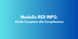 Modello RED INPS: Guida Completa alla Compilazione