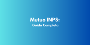 Mutuo INPS: Guida Completa