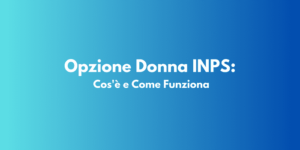 Opzione Donna INPS: Cos'è e Come Funziona