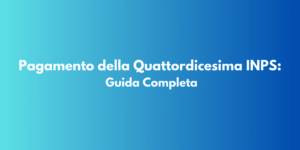 Pagamento della Quattordicesima INPS: Guida Completa
