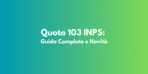 Quota 103 INPS: Guida Completa e Novità