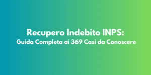 Recupero Indebito INPS: Guida Completa ai 369 Casi da Conoscere