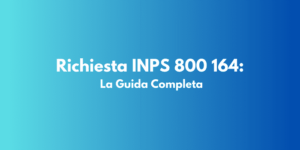 Richiesta INPS 800 164: La Guida Completa
