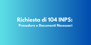 Richiesta di 104 INPS: Procedure e Documenti Necessari