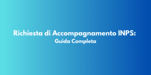 Richiesta di Accompagnamento INPS: Guida Completa