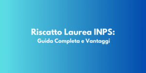 Riscatto Laurea INPS: Guida Completa e Vantaggi