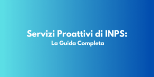 Servizi Proattivi di INPS: La Guida Completa