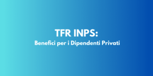 TFR INPS: Benefici per i Dipendenti Privati