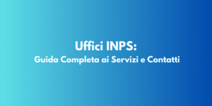 Uffici INPS: Guida Completa ai Servizi e Contatti