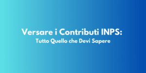 Versare i Contributi INPS: Tutto Quello che Devi Sapere