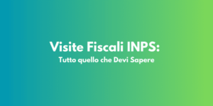 Visite Fiscali INPS: Tutto quello che Devi Sapere