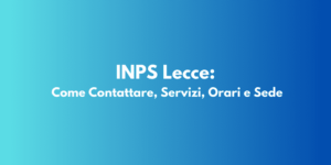 INPS Lecce: Come Contattare, Servizi, Orari e Sede