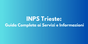 INPS Trieste: Guida Completa ai Servizi e Informazioni