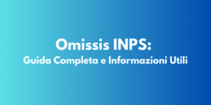 Omissis INPS: Guida Completa e Informazioni Utili