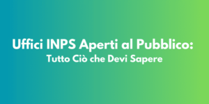 Uffici INPS Aperti al Pubblico: Tutto Ciò che Devi Sapere