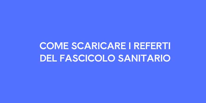 Come Scaricare i Referti del Fascicolo Sanitario Elettronico in Lombardia