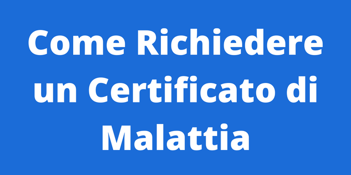 Come Richiedere un Certificato di Malattia