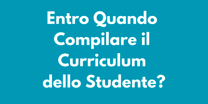 Entro Quando Compilare il Curriculum dello Studente 2024?